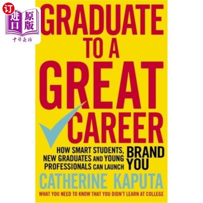海外直订Graduate to a Great Career: How Smart Students, New Graduates and Young Professi 毕业伟业：聪明的学生、应届