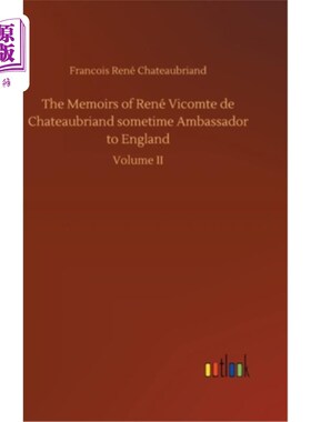 海外直订The Memoirs of René Vicomte de Chateaubriand sometime Ambassador to England 曾任英国大使的勒内子爵回忆录