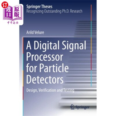 海外直订A Digital Signal Processor for Particle Detectors: Design, Verification and Test 粒子探测器的数字信号处理器:设