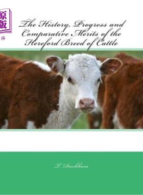 海外直订The History, Progress and Comparative Merits of the Hereford Breed of Cattle 赫里福德牛的历史、发展及比较优