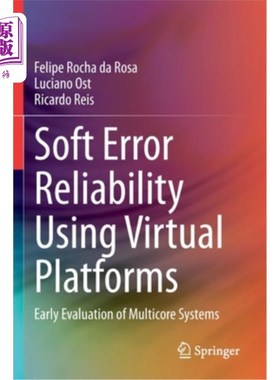 海外直订Soft Error Reliability Using Virtual Platforms: Early Evaluation of Multicore Sy 使用虚拟平台的软错误可靠性