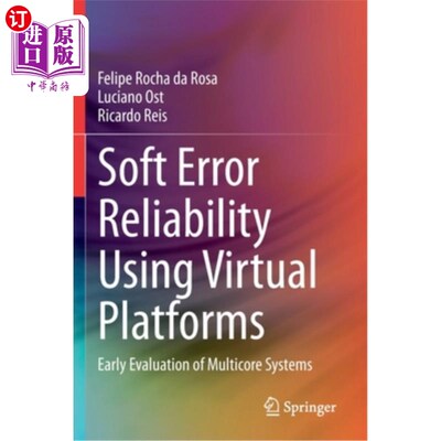 海外直订Soft Error Reliability Using Virtual Platforms: Early Evaluation of Multicore Sy 使用虚拟平台的软错误可靠性