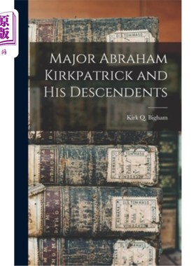 海外直订Major Abraham Kirkpatrick and his Descendents 亚伯拉罕·柯克帕特里克少校和他的后代