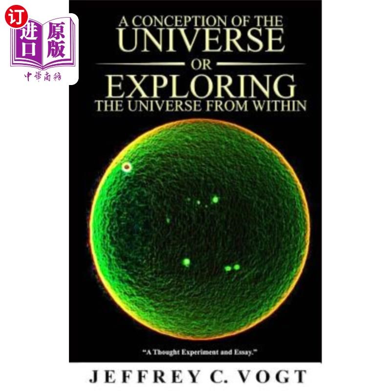 海外直订A CONCEPTION OF THE UNIVERSE or EXPLORING THE UNIVERSE FROM WITHIN: "a thought e 对宇宙的概念或从内部探索宇