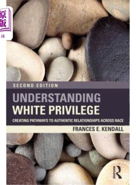 海外直订Understanding White Privilege: Creating Pathways to Authentic Relationships Acro 理解白人特权:建立跨越种族