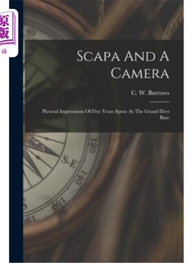 海外直订Scapa And A Camera: Pictoral Impressions Of Five Years Spent At The Grand Fleet  斯卡帕和相机:在大舰队基地