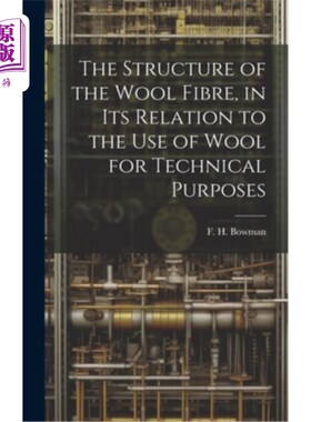 海外直订The Structure of the Wool Fibre, in its Relation to the use of Wool for Technica 羊毛纤维的结构及其与羊毛技