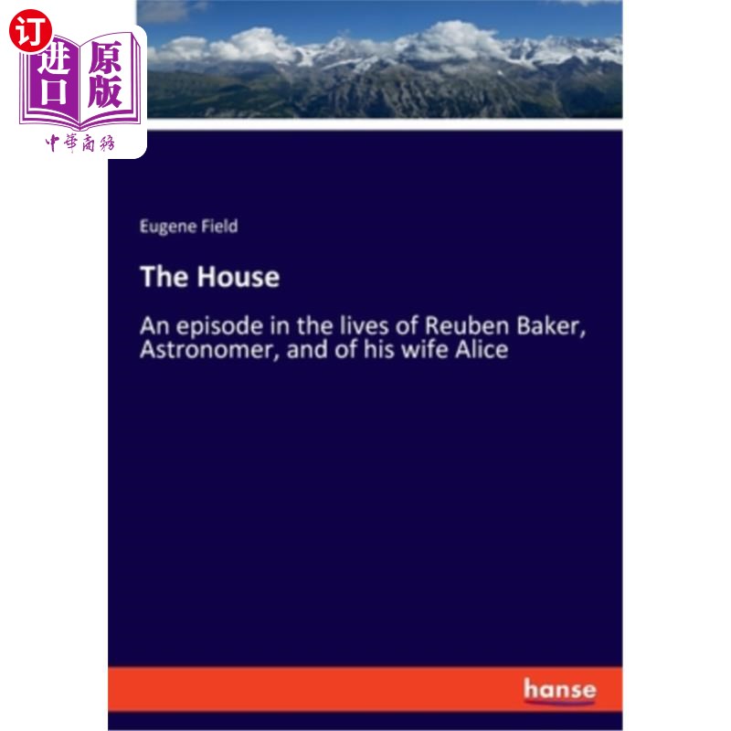 海外直订The House: An episode in the lives of Reuben Baker, Astronomer, and of his wife 房子:天文学家鲁本·贝克和