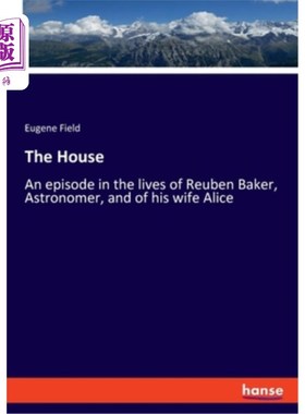 海外直订The House: An episode in the lives of Reuben Baker, Astronomer, and of his wife  房子：天文学家鲁本·贝克和