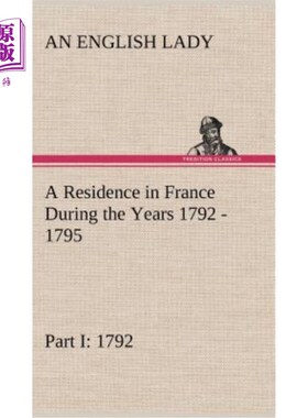 海外直订A Residence in France During the Years 1792, 1793, 1794 and 1795, Part I. 1792 D 1792年、1793