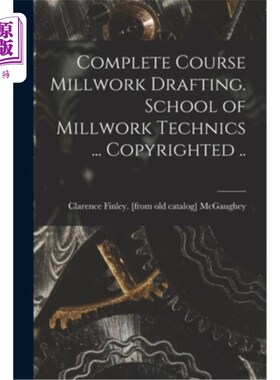 海外直订Complete Course Millwork Drafting. School of Millwork Technics ... Copyrighted . 完成课程木制品制图。木工工