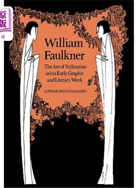 海外直订William Faulkner: The Art of Stylization in His Early Graphic and Literary Work 威廉·福克纳：早期平面与文学