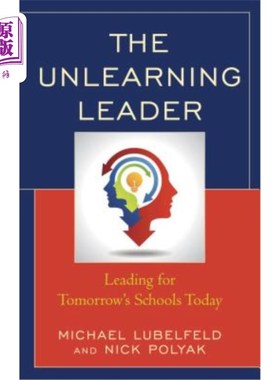 海外直订The Unlearning Leader: Leading for Tomorrow's Schools Today 忘却学习的领导者：今天领导明天的学校