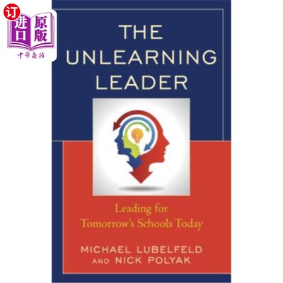 海外直订The Unlearning Leader: Leading for Tomorrow's Schools Today 忘却学习的领导者：今天领导明天的学校