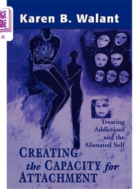 海外直订医药图书Creating the Capacity for Attachment: Treating Addictions and the Alienated Self 创造依恋能力：治疗