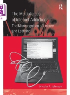 海外直订The Multiplicities of Internet Addiction: The Misrecognition of Leisure and Lear 成瘾的多样性：对休闲和