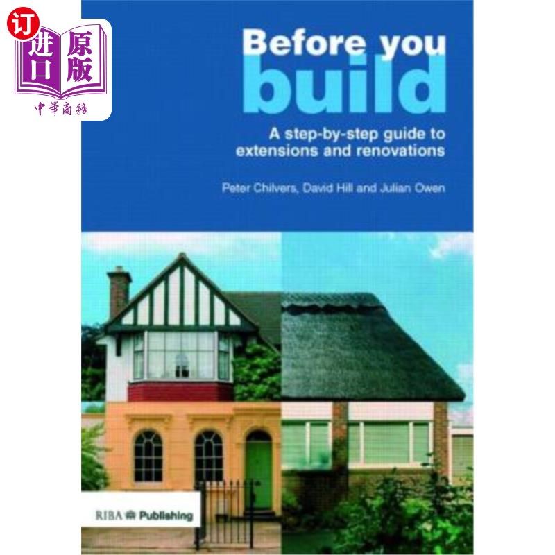 海外直订Before You Build: A Step-By-Step Guide to Extensions and Renovations 在您构建之前:扩展和翻新的一步一步指南