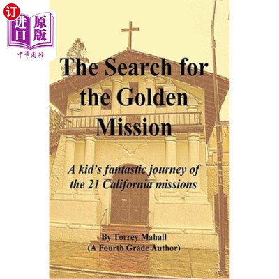海外直订The Search for the Golden Mission: A Kid's Fantastic Journey of the 21 Californi 寻找黄金使命：21个加利福尼
