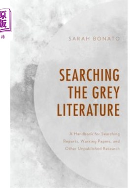 海外直订Searching the Grey Literature: A Handbook for Searching Reports, Working Papers, 寻找灰色文学