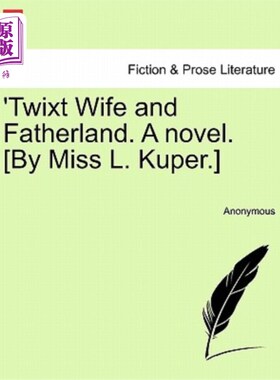 海外直订'Twixt Wife and Fatherland. a Novel. [By Miss L. Kuper.] “在妻子和祖国之间。一本小说。[库珀小姐]