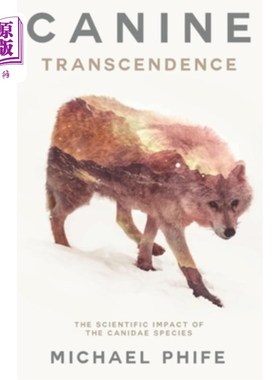 海外直订Canine Transcendence: The Scientific Impact of The Canidae Species 犬类的超越:犬科物种的科学影响