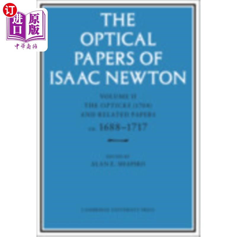 海外直订Optical Papers of Isaac Newton: Volume 2, The Op... 牛顿的光学论文:第二卷,光学(1704)和相关论文约1688-1717