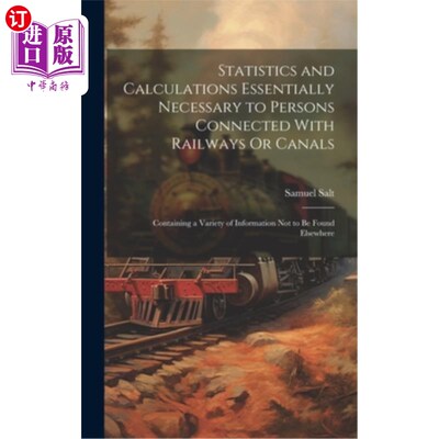 海外直订Statistics and Calculations Essentially Necessary to Persons Connected With Rail 与铁路或运河有关的人必不可