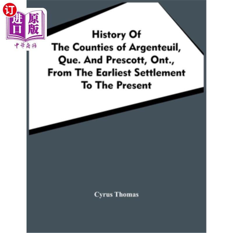 海外直订History Of The Counties Of Argenteuil, Que. And Prescott, Ont., From The Earlies阿让特伊郡的历史。普