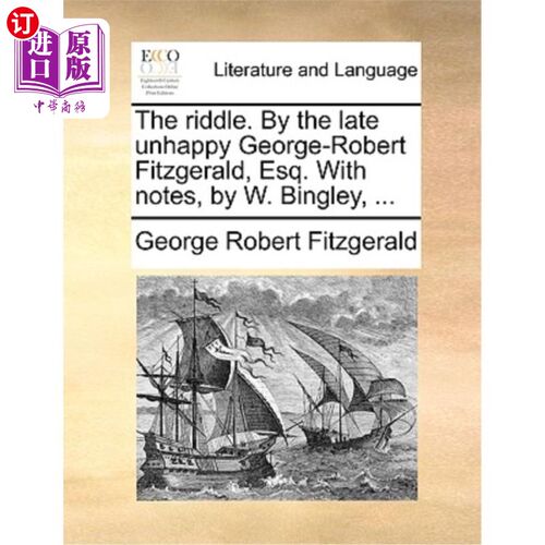 海外直订The Riddle. by the Late Unhappy George-Robert Fitzgerald, Esq. with Notes, by W. 谜题。乔治-罗伯特·菲茨杰拉
