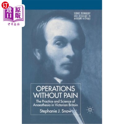 海外直订医药图书Operations Without Pain: The Practice and Science of Anaesthesia in Victorian Br 无痛手术:维多利亚