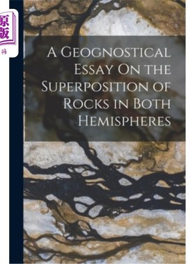 海外直订A Geognostical Essay On the Superposition of Rocks in Both Hemispheres 关于两半球岩石叠加的地学论文