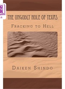 海外直订The UnGodly Hole of Texas: Fracking In Hell 德克萨斯州的邪恶洞穴:地狱中的水力压裂法