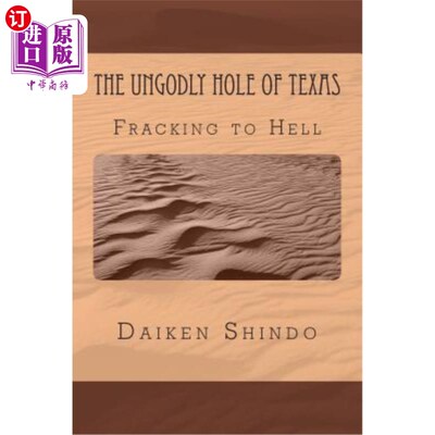海外直订The UnGodly Hole of Texas: Fracking In Hell 德克萨斯州的邪恶洞穴:地狱中的水力压裂法