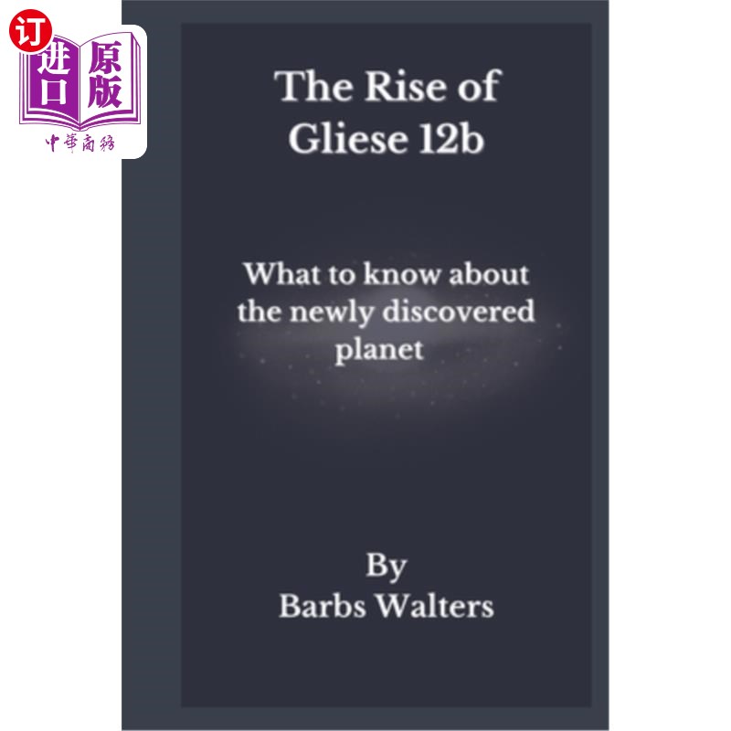 海外直订The Rise of Gliese 12b: The mystery behind the discovery of a new planet and wha 格利泽12b的崛起:发现一颗