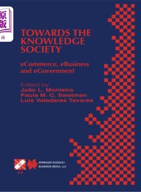 海外直订Towards the Knowledge Society: Ecommerce, Ebusiness and Egovernment the Second I 迈向知识社会:电子商务、电