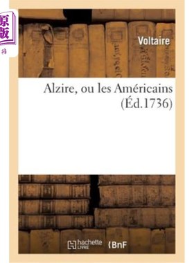 海外直订法语 Alzire, Ou Les Americains, Tragedie de M. de Voltaire: , Représentée a Paris Pou 《美国人》，伏尔泰先