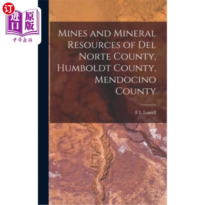 海外直订Mines and Mineral Resources of Del Norte County, Humboldt County, Mendocino Coun 矿产和矿产资源的德尔诺特县