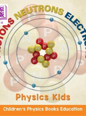 海外直订Protons Neutrons Electrons: Physics Kids Children's Physics Books Education 质子-中子-电子：物理儿童物理书