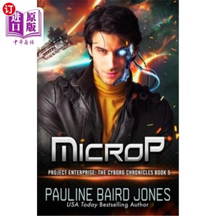 海外直订MicroP: The Cyborg Chronicles 5: Project Enterprise: The Cyborg Chronicles 《生化编年史5:企业计划:生化编年
