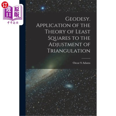 海外直订Geodesy. Application of the Theory of Least Squares to the Adjustment of Triangu 大地测量学。最小二乘理论在