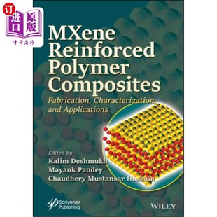 海外直订Mxene Reinforced Polymer Composites: Fabrication, Characterization and Applicati Mxene增强聚合物复合材料：