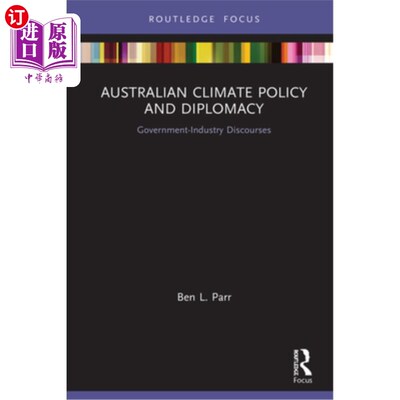 海外直订Australian Climate Policy and Diplomacy: Government-Industry Discourses 澳大利亚气候政策与外交:政府-产业话