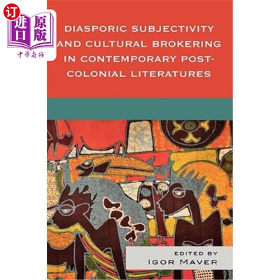 海外直订Diasporic Subjectivity and Cultural Brokering in Contemporary Post-Colonial Lite 当代后殖民文学中的散居主体