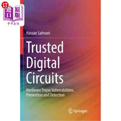 海外直订Trusted Digital Circuits: Hardware Trojan Vulnerabilities, Prevention and Detect 可信数字电路：硬件特洛伊木