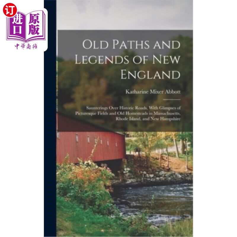 海外直订Old Paths and Legends of New England: Saunterings Over Historic Roads, With Glim 新英格兰的老路和传说:漫步