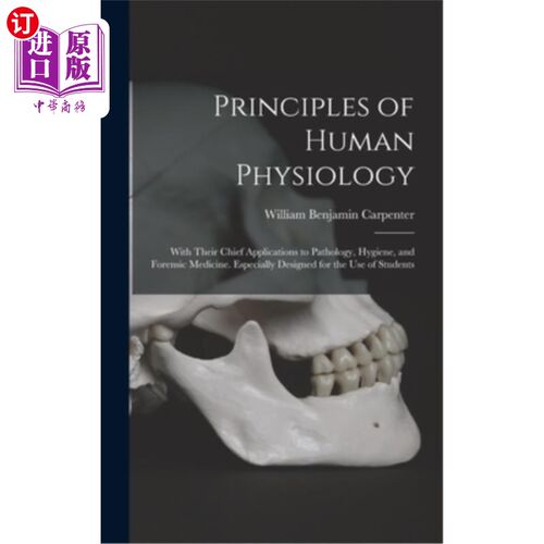 海外直订Principles of Human Physiology: With Their Chief Applications to Pathology, Hygi 人体生理学原理:病理学、卫
