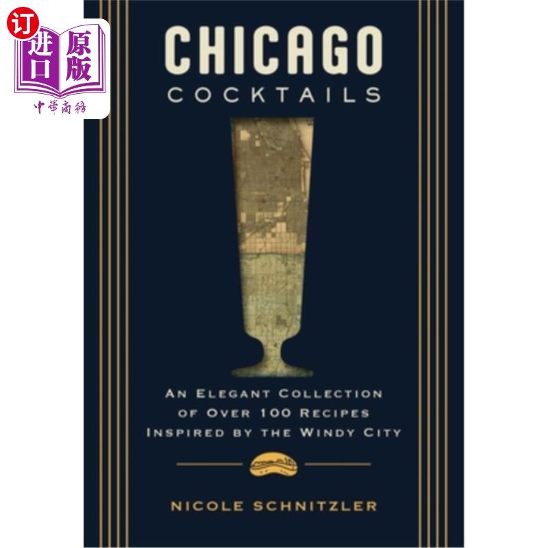 海外直订Chicago Cocktails: An Elegant Collection of Over 100 Recipes Inspired by the Win 芝加哥鸡尾酒：一个优雅的收