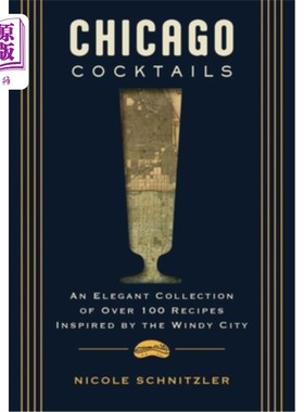 海外直订Chicago Cocktails: An Elegant Collection of Over 100 Recipes Inspired by the Win 芝加哥鸡尾酒：一个优雅的收