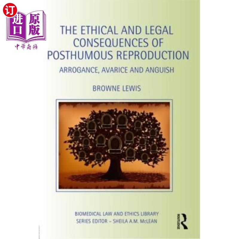 海外直订The Ethical and Legal Consequences of Posthumous Reproduction: Arrogance, Avaric 死后生育的伦理和法律后果: