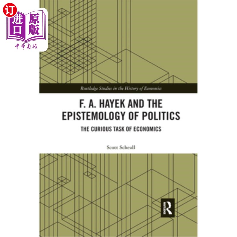 海外直订F. A. Hayek and the Epistemology of Politics: The Curious Task of Economics 哈耶克与政治认识论:经济学的奇特